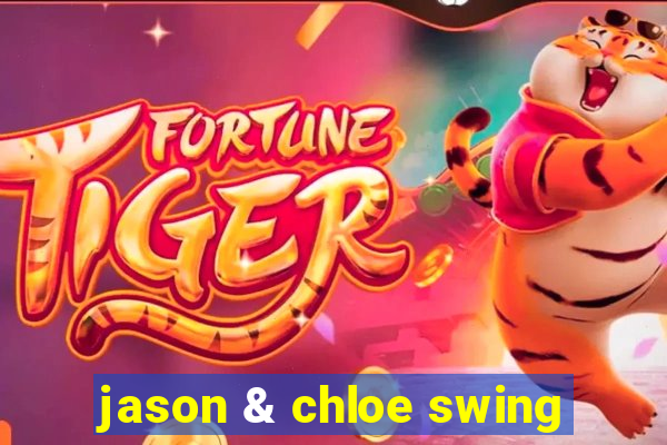 jason & chloe swing